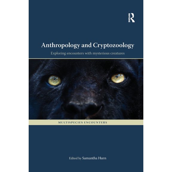 Multispecies Encounters Anthropology and Cryptozoology: Exploring Encounters with Mysterious Creatures, (Paperback)