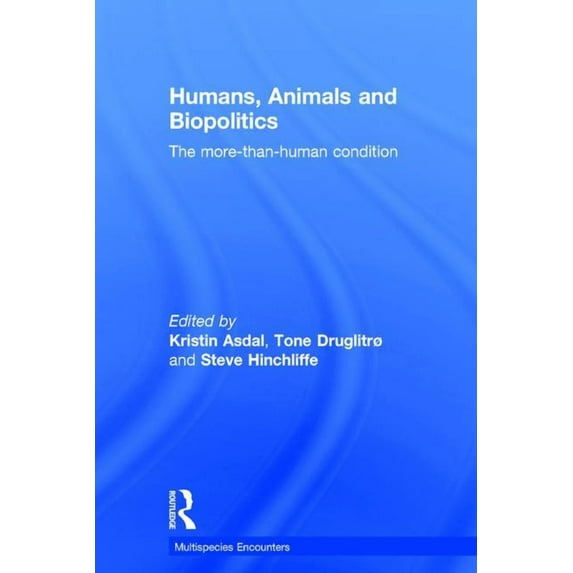 Multispecies Encounters Humans, Animals and Biopolitics: The more-than-human condition, (Hardcover)