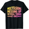 thumbnail image 1 of Multitasking, Messing Up Several Things At Once - T-Shirt, 1 of 4