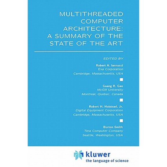 Pre-Owned Multithreaded Computer Architecture: A Summary of the State Art (Hardcover 9780792394778) by Robert Iannucci, Guang R Gao (Editor), H Halstead Jr