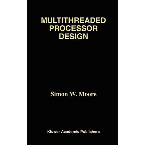 Pre-Owned Multithreaded Processor Design (Hardcover) 0792397185 9780792397182