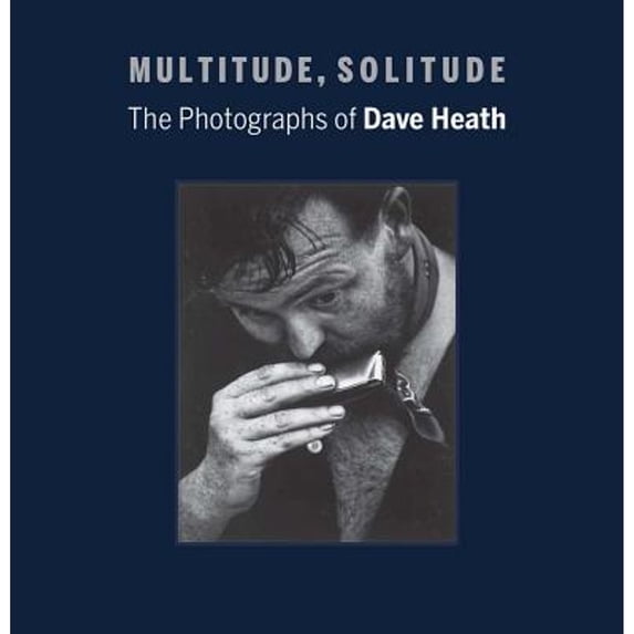 Pre-Owned Multitude, Solitude: The Photographs of Dave Heath, 9780300208252, 0300208251, Hardcover, First Edition edition