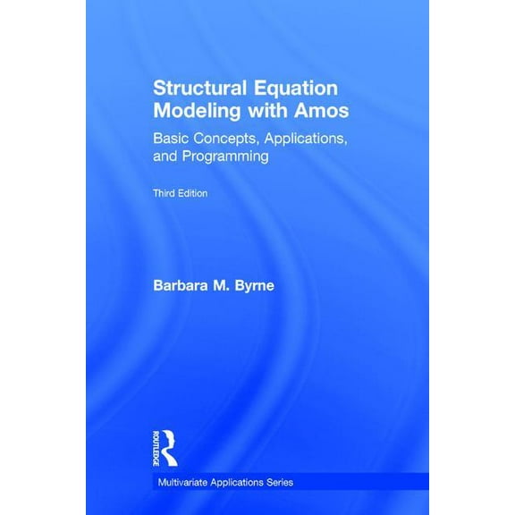Multivariate Applications Structural Equation Modeling With AMOS: Basic Concepts, Applications, and Programming, Third Edition, (Hardcover)