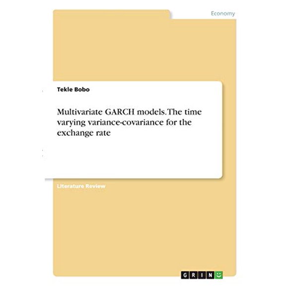 Multivariate GARCH models. The time varying variance-covariance for the exchange rate Paperback 3346288919 9783346288912 Tekle Bobo