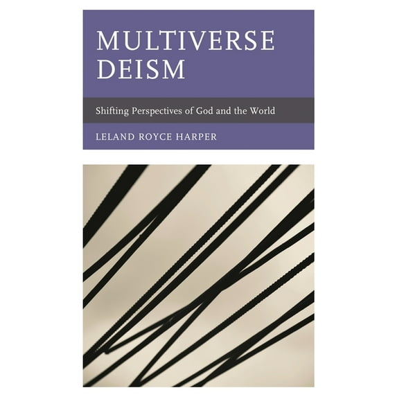Multiverse Deism: Shifting Perspectives of God and the World, (Paperback)