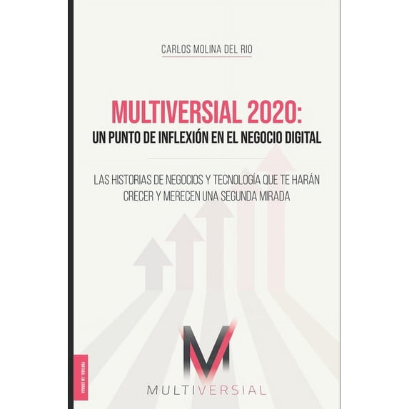 Multiversial 2020: Un punto de inflexi?n en el negocio digital: Las historias de negocios y tecnolog?a que te har?n crecer y merecen una