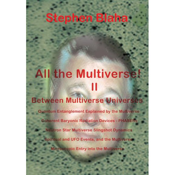 All the Multivese! II Between Multiverse Universes; Quantum Entanglement Explained by the Multiverse; Coherent Baryonic , (Paperback)