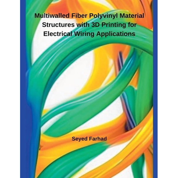 Multiwalled Fiber Polyvinyl Material Structures with 3D Printing for Electrical Wiring Applications, (Paperback)