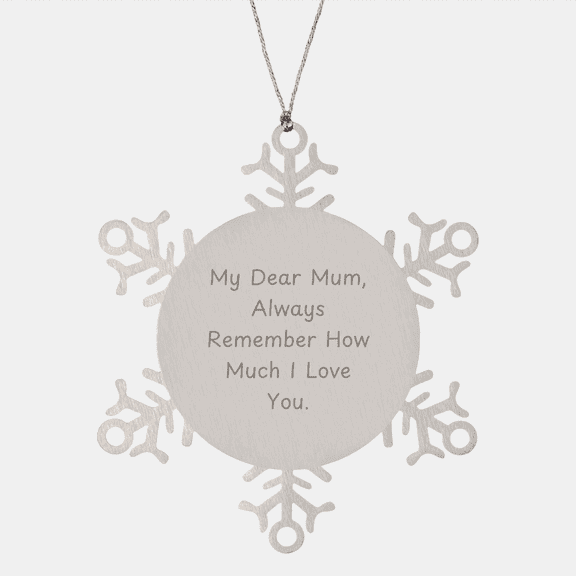 Mum Christmas Unique Gifts | Always Remember How Much I Love You, My Dear Mum | Inspirational Snowflake Ornament Gifts for Mum from Daughter