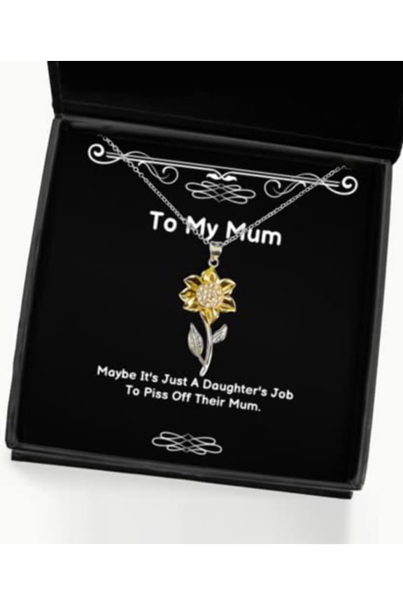 Mum Gifts for Mom, Maybe It's Just A Daughter's Job to Piss Off Their Mum, Beautiful Mum Sunflower Pendant Necklace, from Son