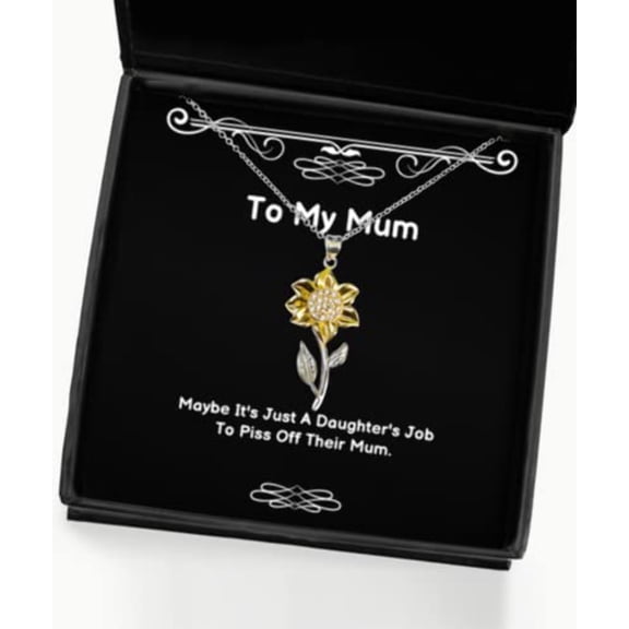 Mum Gifts for Mom, Maybe It's Just A Daughter's Job to Piss Off Their Mum, Beautiful Mum Sunflower Pendant Necklace, from Son
