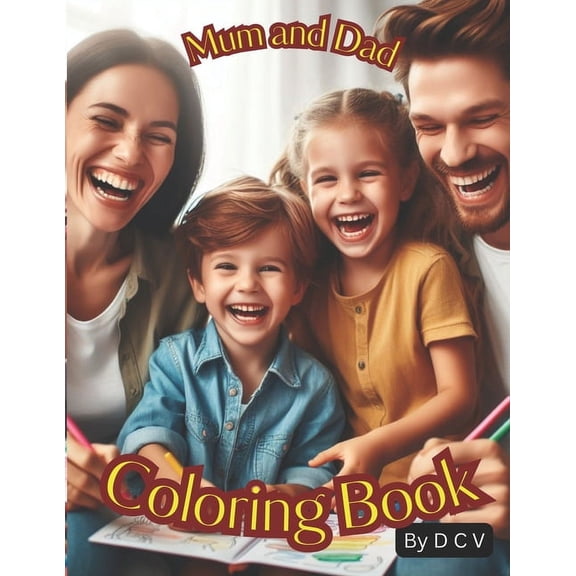 Mum and Dad Coloring Book: Colouring Mummy and Daddy, a Coloring for Mum and Dad, Children fun,, (Paperback)