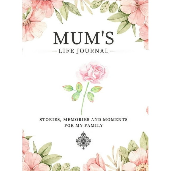 Stories, Memories and Moments for My Fam Mum's Life Journal: Stories, Memories and Moments for My Family A Guided Memory Journal to Share Mum's Life, (Hardcover)