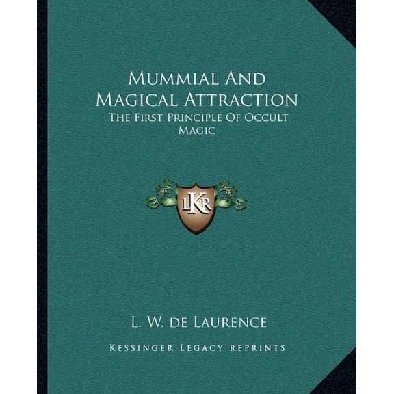 Mummial And Magical Attraction: The First Principle Of Occult Magic Paperback 1162841761 9781162841762 L. W. de Laurence