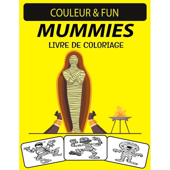 Mummies Livre de Coloriage: Livre de coloriage drle de momies pour enfants d'ge prscolaire, enfants et adultes (Paperback)