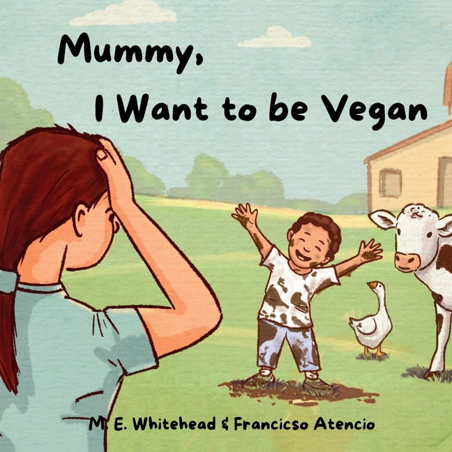 Mummy, I Want to be Vegan, (Paperback)