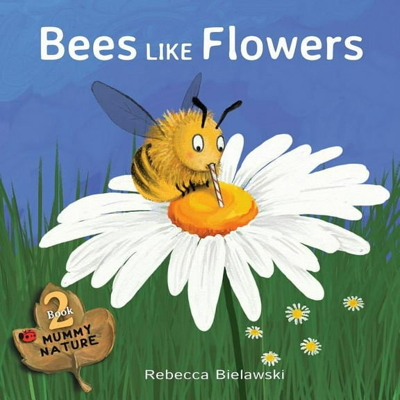 Mummy Nature Children's Book Bees Like Flowers, Book 2, (Paperback)