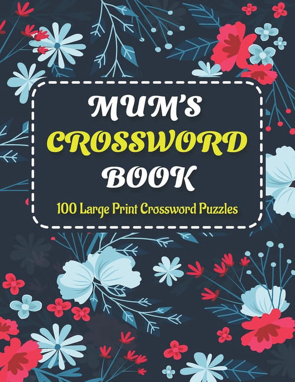 Mums Crosswords Book: Make Great Happiness At Holiday Time With Awesome Crossword Brain Games Book Including With 100 Large Print Puzzles And Solutions Perfect For Adults And Seniors Mums (Paperback)