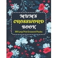 thumbnail image 1 of Mums Crosswords Book: Make Great Happiness At Holiday Time With Awesome Crossword Brain Games Book Including With 100 Large Print Puzzles And Solutions Perfect For Adults And Seniors Mums (Paperback), 1 of 1