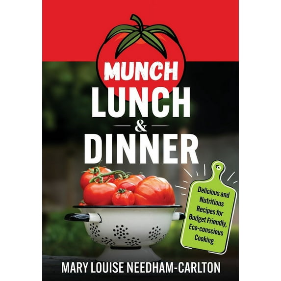 Munch Lunch & Dinner: Delicious and Nutritious Recipes for Budget Friendly, Eco-conscious Cooking, (Paperback)