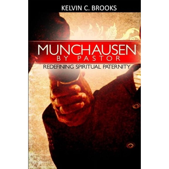 Munchausen By Pastor: Redefining Spiritual Paternity, (Paperback)