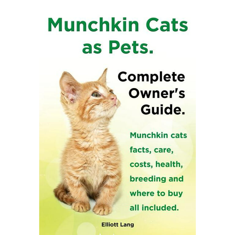 Munchkin Cats as Pets. Munchkin Cats Facts, Care, Costs, Health, Breeding  and Where to Buy All Included. Complete Owner's Guide. (Paperback) 
