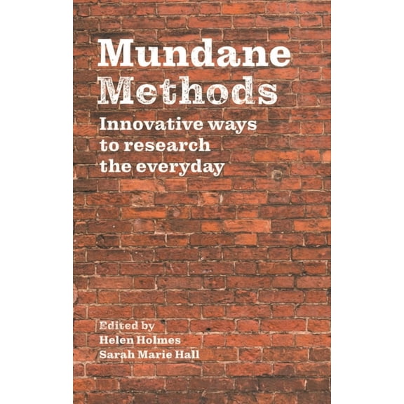 Mundane Methods: Innovative Ways to Research the Everyday (Volume I), (Paperback)