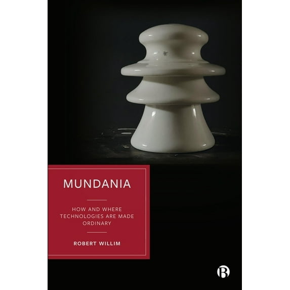 Mundania: How and Where Technologies Are Made Ordinary, (Hardcover)