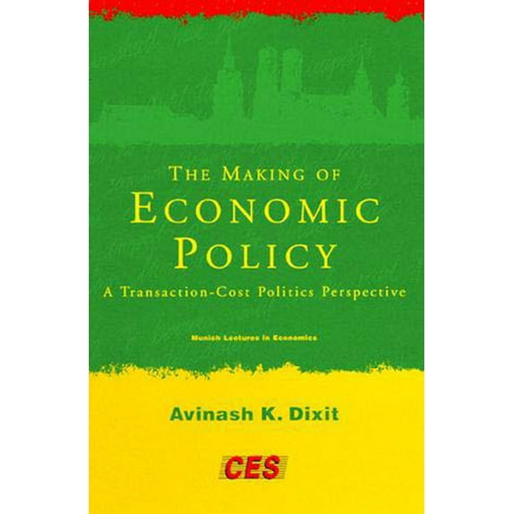 Munich Lectures in Economics The Making of Economic Policy: A Transaction-Cost Politics Perspective, (Paperback)