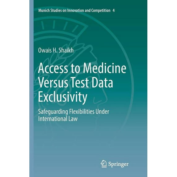 Munich Studies on Innovation and Competi Access to Medicine Versus Test Data Exclusivity: Safeguarding Flexibilities Under International Law, Book 4, (Paperback)
