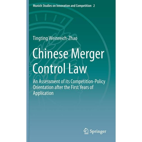 Munich Studies on Innovation and Competi Chinese Merger Control Law: An Assessment of Its Competition-Policy Orientation After the First Years of Application, Book 2, (Hardcover)