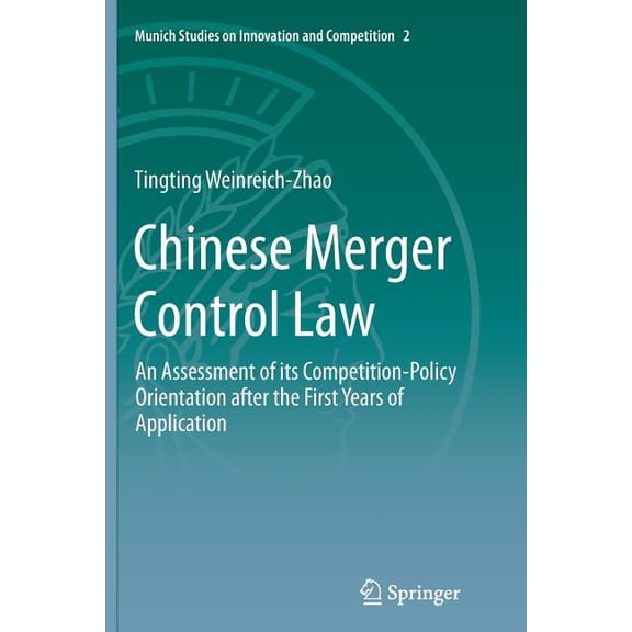Munich Studies on Innovation and Competi Chinese Merger Control Law: An Assessment of Its Competition-Policy Orientation After the First Years of Application, Book 2, (Paperback)