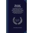 thumbnail image 1 of Municipal Accounting: A Comprehensive Treatise On The Subject Of Municipal Accounts, Illustrated By Specimens Of Improved Forms Of Books And Reports. ... Terms Of Two To Thirty Years At Rates Of Int, 1 of 1