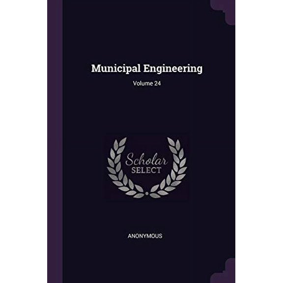 Municipal Engineering; Volume 24 Paperback 1378292839 9781378292839 Anonymous