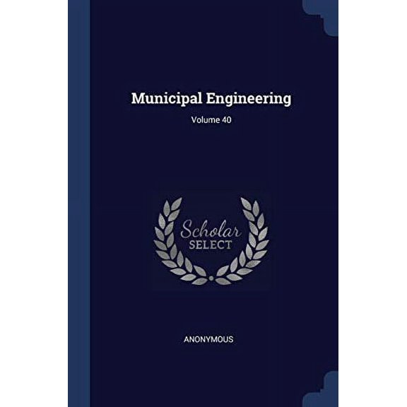 Municipal Engineering; Volume 40 Paperback 1377192482 9781377192482 Anonymous