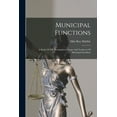 thumbnail image 1 of Municipal Functions: A Study Of The Development, Scope And Tendency Of Municipal Socialism, (Paperback), 1 of 1