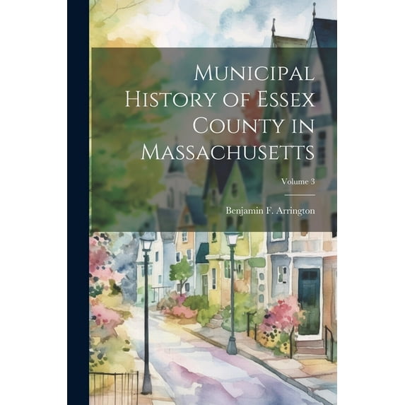 Municipal History of Essex County in Massachusetts; Volume 3 (Paperback)