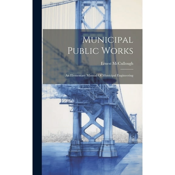 Municipal Public Works: An Elementary Manual Of Municipal Engineering (Hardcover)