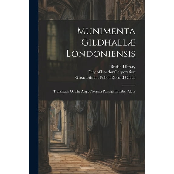 Munimenta Gildhallæ Londoniensis : Translation Of The Anglo-norman Passages In Liber Albus (Paperback)