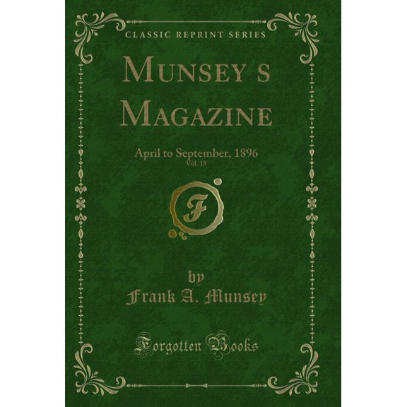 Munsey's Magazine, Vol. 15: April to September, 1896 (Classic Reprint)