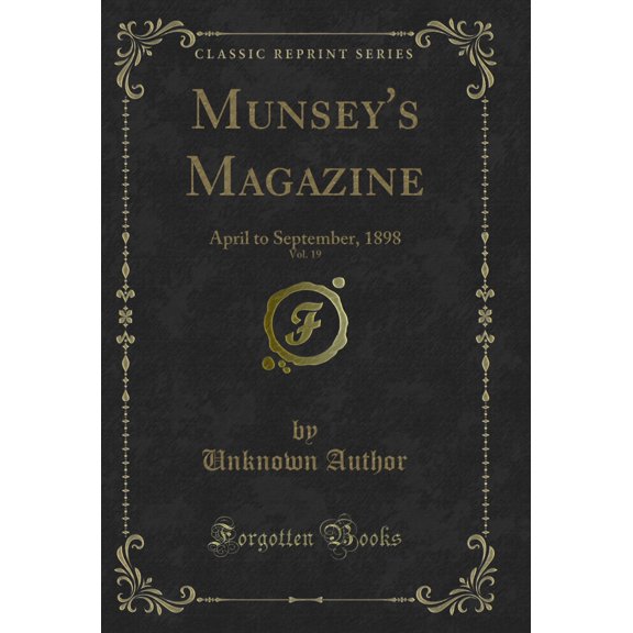 Munsey's Magazine, Vol. 19: April to September, 1898 (Classic Reprint)