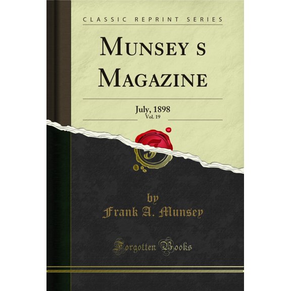 Munsey's Magazine, Vol. 19: July, 1898 (Classic Reprint)