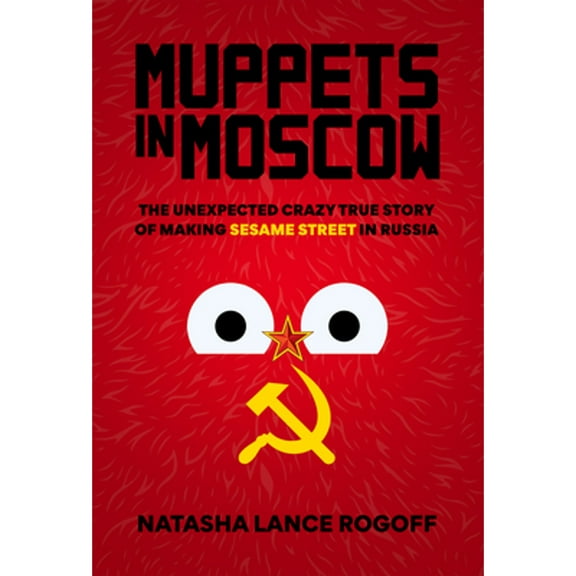 Pre-Owned Muppets in Moscow : The Unexpected Crazy True Story of Making Sesame Street in Russia (Hardcover) 9781538161289