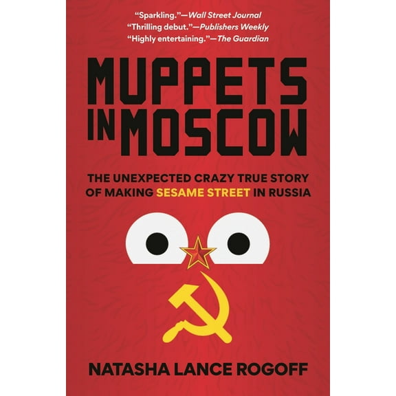 Muppets in Moscow: The Unexpected Crazy True Story of Making Sesame Street in Russia, (Hardcover)