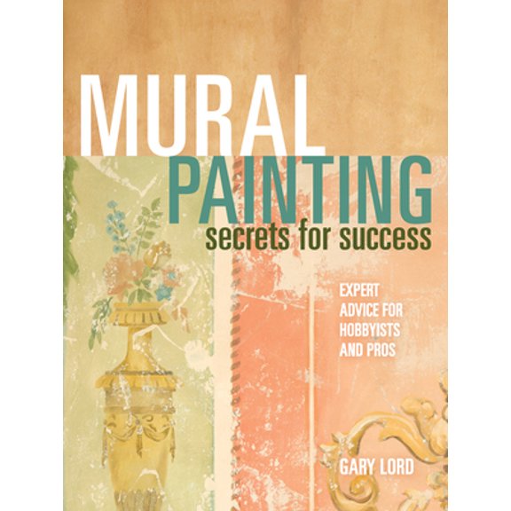 Pre-Owned Mural Painting Secrets For Success: Expert Advice For Hobbyists And Pros (Paperback) 1581809808 9781581809800