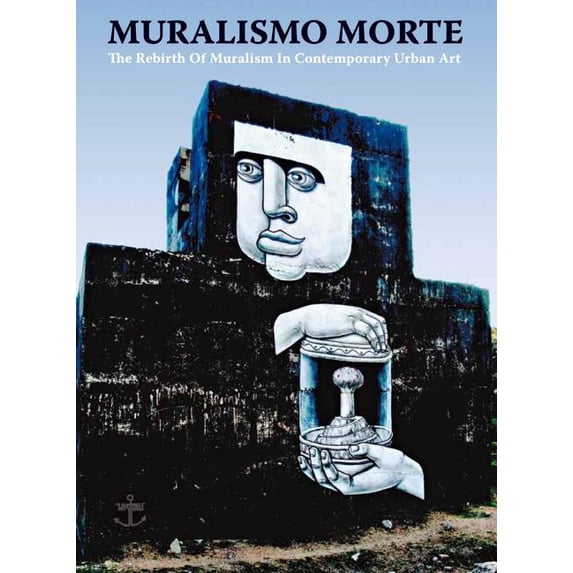 Muralsimo Morte: The Rebirth of Muralism in Contemporary Urban Art (Hardcover)