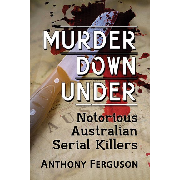 Murder Down Under: Notorious Australian Serial Killers, (Paperback)