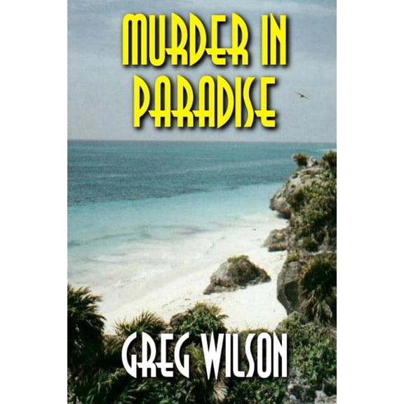 Murder In Paradise Paperback 1482568918 9781482568912 Greg Wilson