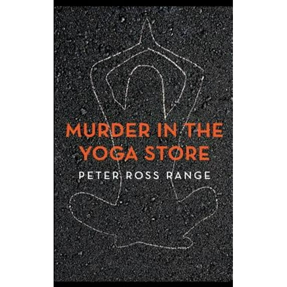 Murder In The Yoga Store: The True Story of the Lululemon Killing Paperback Peter Ross Range