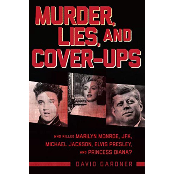 Pre-Owned Murder, Lies, and Cover-Ups: Who Killed Marilyn Monroe, Jfk, Michael Jackson, Elvis Presley, and Princess Diana?, (Hardcover)